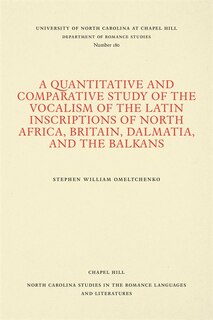 Front cover_A Quantitative and Comparative Study of the Vocalism of the Latin Inscriptions of North Africa, Britain, Dalmatia, and the Balkans
