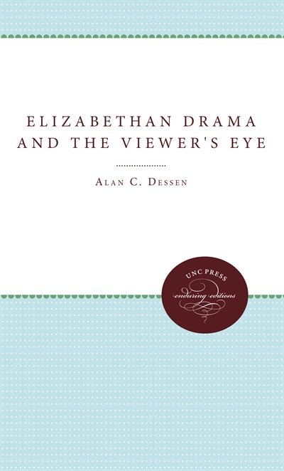 Front cover_Elizabethan Drama And The Viewer's Eye