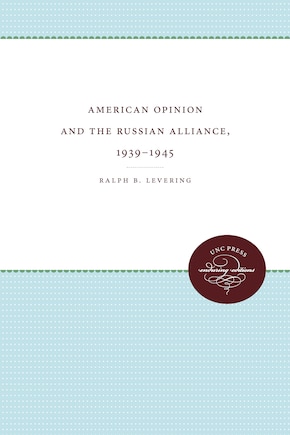 American Opinion And The Russian Alliance, 1939-1945