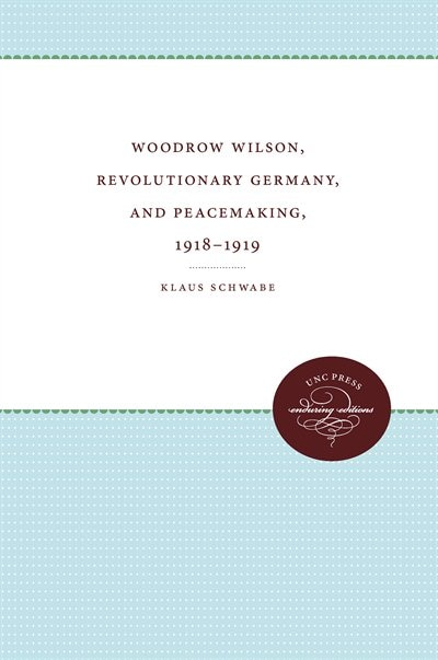 Couverture_Woodrow Wilson, Revolutionary Germany, And Peacemaking, 1918-1919