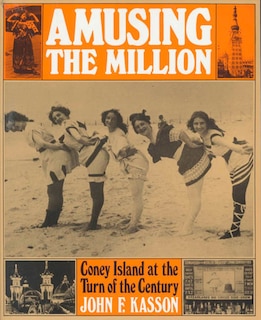 Amusing The Million: Coney Island At The Turn Of The Century