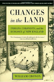 Changes In The Land, Revised Edition: Indians, Colonists, and the Ecology of New England