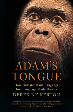 Adam's Tongue: How Humans Made Language, How Language Made Humans