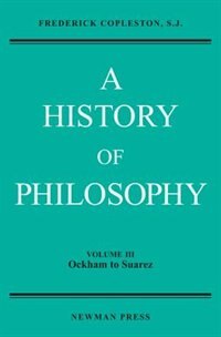 A History of Philosophy, Volume III: Ockham to Suarez