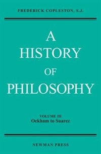 A History of Philosophy, Volume III: Ockham to Suarez