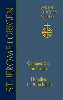 St. Jerome: Commentary On Isaiah; Origen Homilies 1 9 On Isaiah (ancient Christian Writers No.68): Commentary on Isaiah