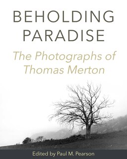 Front cover_Beholding Paradise: The Photographs Of Thomas Merton