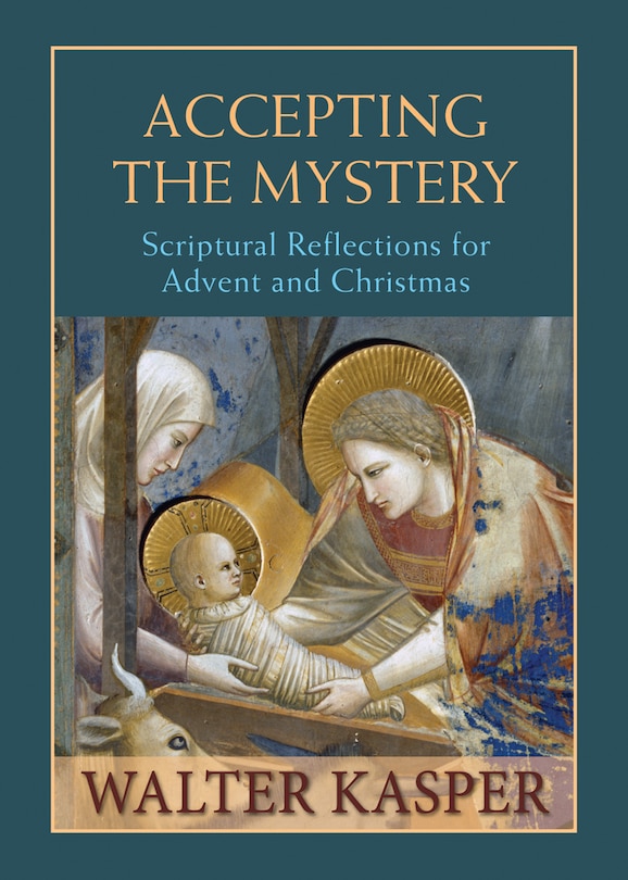 Accepting The Mystery: Scriptural Reflections For Advent And Christmas: Scriptural Reflections for Advent and Christmas