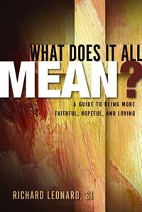 what Does It All Mean? A Guide To Being More Faithful, Hopeful, And Loving: Faith's Big Questions