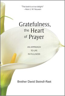 Couverture_gratefulness, The Heart Of Prayer: An Approach To Life In Fullness