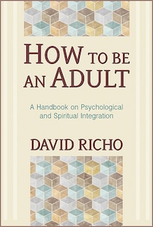 Front cover_How To Be An Adult: A Handbook For Psychological And Spiritual Integration