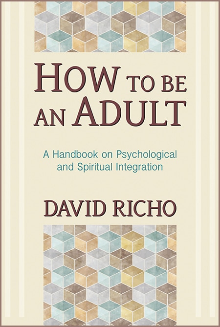 Front cover_How To Be An Adult: A Handbook For Psychological And Spiritual Integration