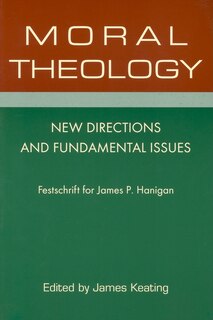 Moral Theology: New Directions and Fundamental Issues