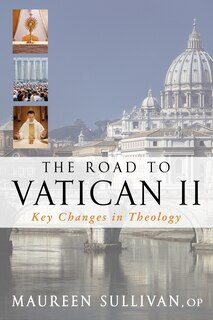 The Road To Vatican Ii: Key Changes In Theology: Key Changes In Theology