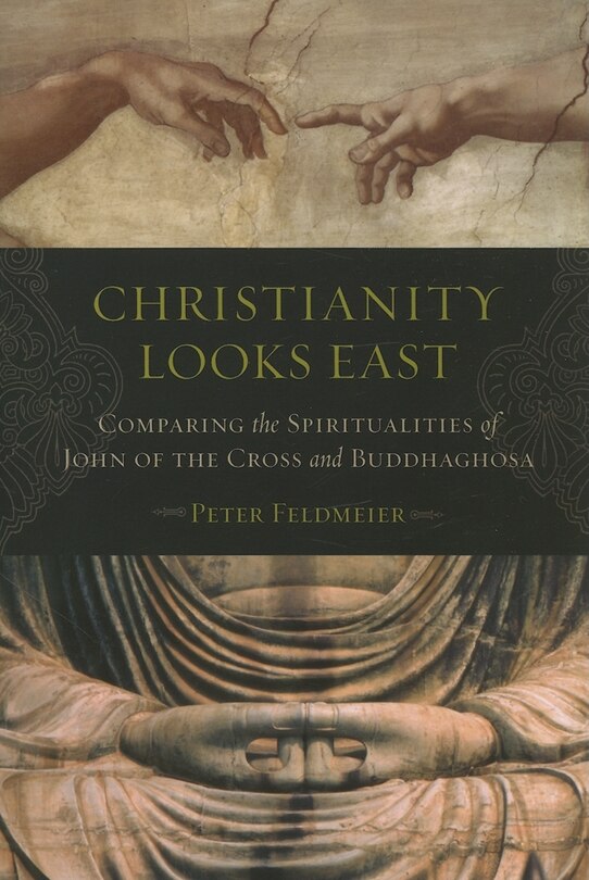 Christianity Looks East: Comparing The Spiritualities Of John Of The Cross And Buddhaghosa