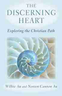 The Discerning Heart: Exploring the Christian Path by Wilkie Au