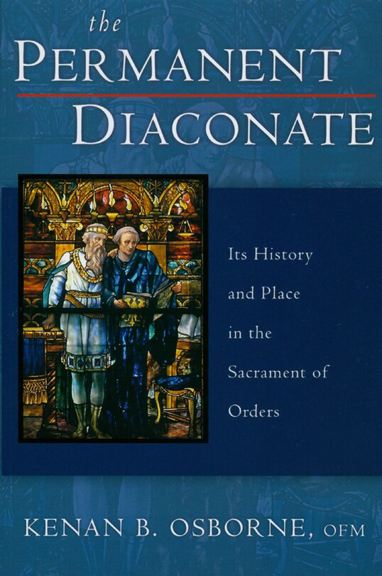 The Permanent Diaconate: Its History and Place in the Sacrament of Orders