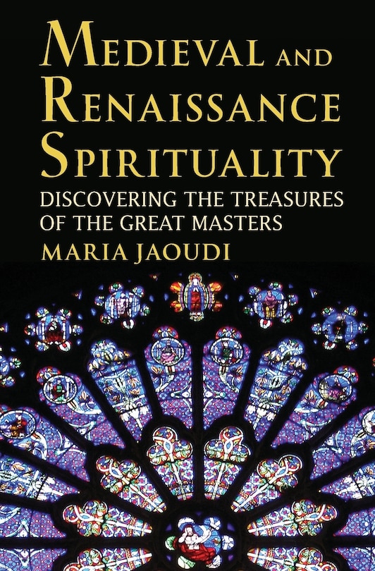 Medieval and Renaissance Spirituality: Discovering the Treasures of the Great Masters