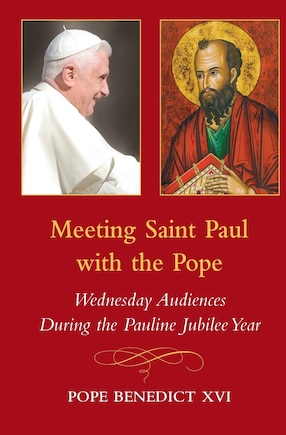 Meeting Saint Paul With The Pope: Wednesday Audiences During The Pauline Jubilee Year: Wednesday Audiences During the Pauline Jubilee Year