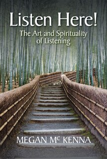 Listen Here!: The Art And Spirituality Of Listening: Seven Steps to an Enduring Relationship with God