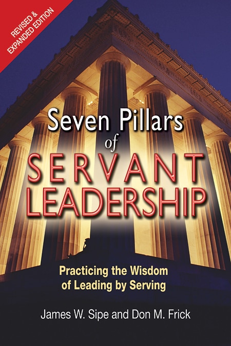Front cover_Seven Pillars Of Servant Leadership: Practicing The Wisdom Of Leading By Serving; Revised & Expanded Edition