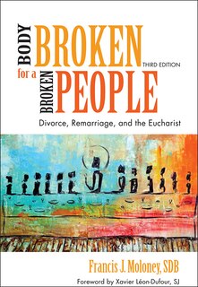 body Broken For A Broken People: Divorce, Remarriage, And The Eucharist; Third Edition: Divorce, Remarriage, and the Eucharist