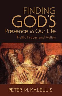 Front cover_finding God's Presence In Our Life; Faith,  Prayer, And Action