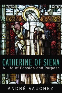 Catherine of Siena: A Life of Passion and Purpose