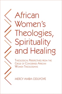 Front cover_African Women's Theologies, Spirituality and Healing
