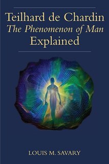 Teilhard de Chardin'sThe Phenomenonof Man Explained