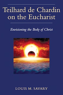 Front cover_Teilhard de Chardin on the Eucharist
