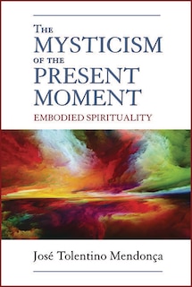 The Mysticism of the Present Moment: Embodied Spirituality