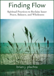 Finding Flow: Spiritual Practices to Reclaim Inner Peace, Balance, and Wholeness