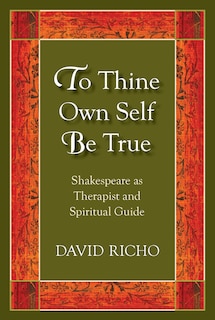 To Thine Own Self Be True: Shakespeare as Therapist and Spiritual Guide
