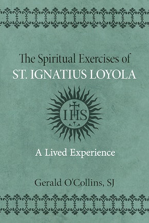 The Spiritual Exercises of St. Ignatius of Loyola: A Lived Experience