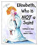 Front cover_elizabeth, Who Is Not A Saint (tales For Loving Children Series)