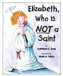 Front cover_elizabeth, Who Is Not A Saint (tales For Loving Children Series)