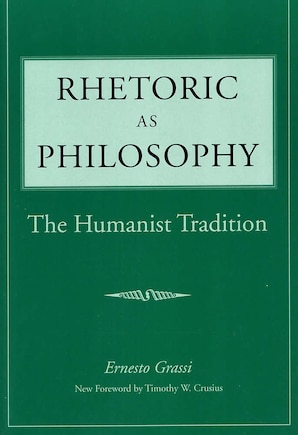 Rhetoric As Philosophy: The Humanist Tradition