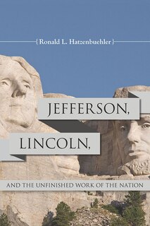 Front cover_Jefferson, Lincoln, And The Unfinished Work Of The Nation