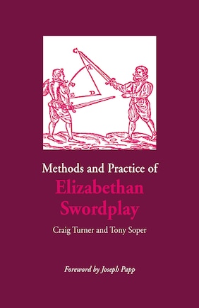 Methods And Practice Of Elizabethan Swordplay