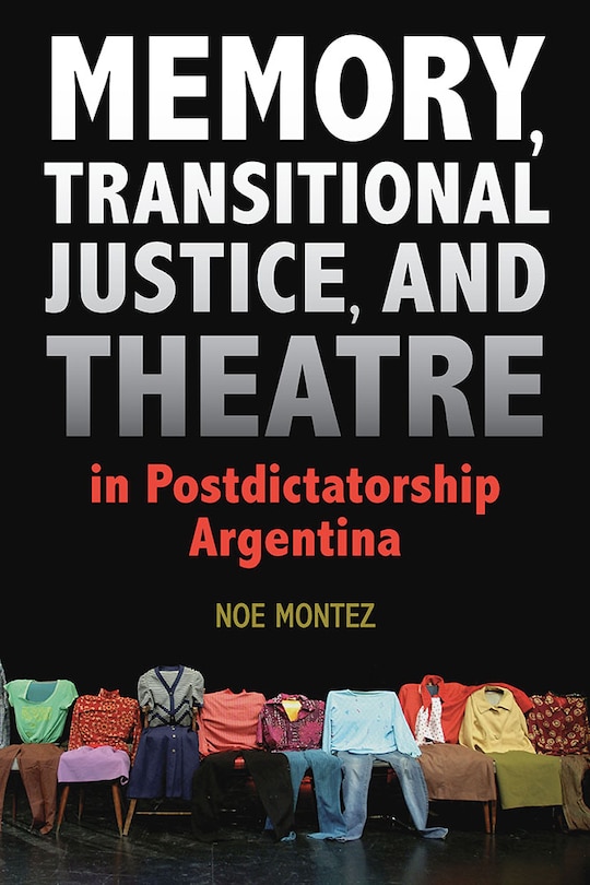 Front cover_Memory, Transitional Justice, And Theatre In Postdictatorship Argentina