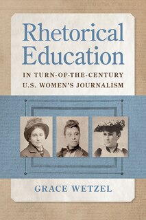 Front cover_Rhetorical Education in Turn-of-the-Century U.S. Women's Journalism