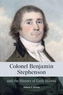 Front cover_Colonel Benjamin Stephenson and the History of Early Illinois