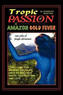 Front cover_Tropic of Passion & Amazon Gold Fever