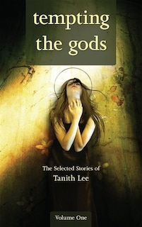 Front cover_Tempting The Gods: The Selected Stories OF Tanith Lee Volume One