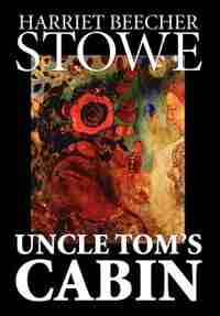 Uncle Tom's Cabin de Harriet Beecher Stowe
