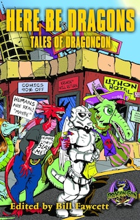 Front cover_Here Be Dragons: Tales of Dragoncon