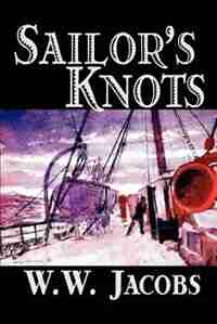 Sailor's Knots by William Wymark Jacobs