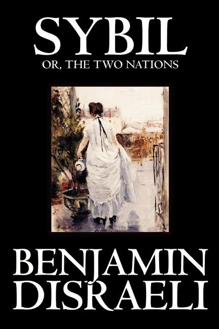 Front cover_Sybil, or the Two Nations by Benjamin Disraeli, Fiction, Classics