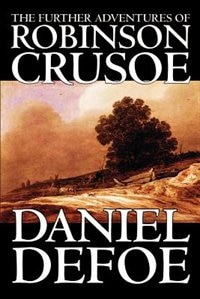 Front cover_The Further Adventures of Robinson Crusoe by Daniel Defoe, Fiction, Classics